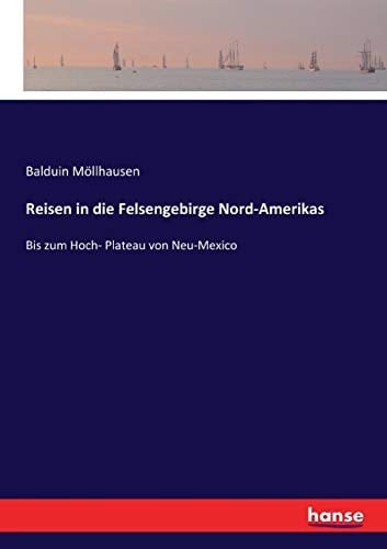 Reisen in die Felsengebirge Nord-Amerikas Bis zum Hoch- Plateau von Neu-Mexico