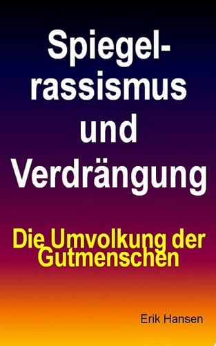 Spiegelrassismus und Verdrängung Die Umvolkung der Gutmenschen
