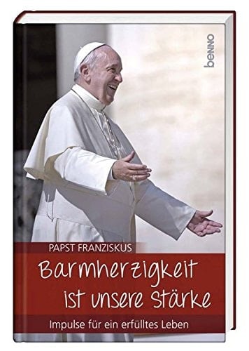 Barmherzigkeit ist unsere Stärke Impulse für ein erfülltes Leben