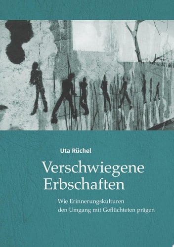 Verschwiegene Erbschaften Wie Erinnerungskulturen den Umgang mit Geflüchteten prägen