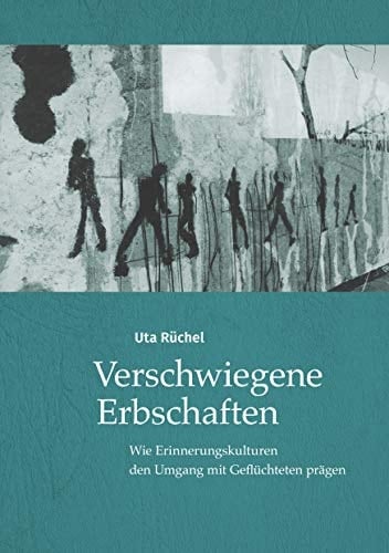 Verschwiegene Erbschaften Wie Erinnerungskulturen den Umgang mit Geflüchteten prägen
