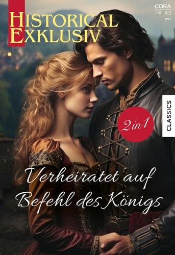Historical Exklusiv Band 131 - Verheiratet auf Befehl des Königs