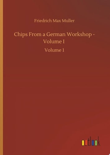 Chips From a German Workshop - Volume I Volume 1