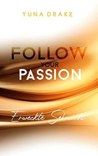 Follow your Passion Erweckte Sehnsucht