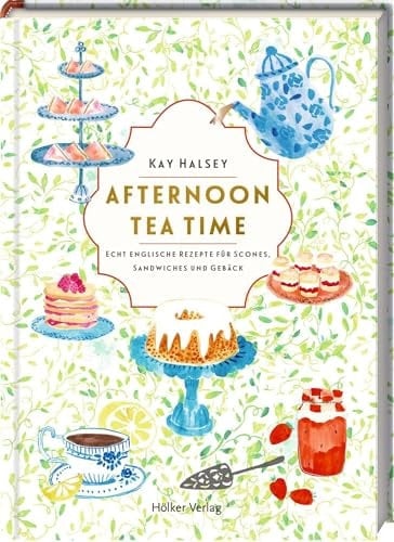 Afternoon Tea Time Echt englische Rezepte für Scones, Sandwiches und Gebäck