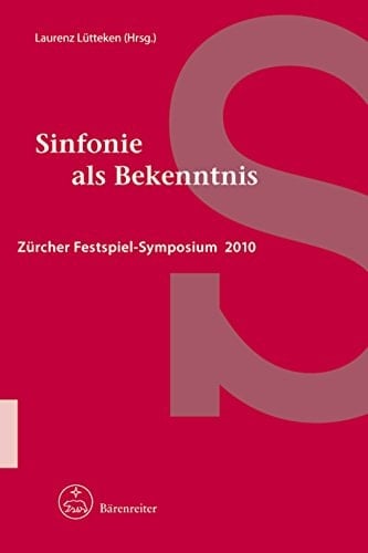 Sinfonie als Bekenntnis Zürcher Festspiel-Symposium 2010