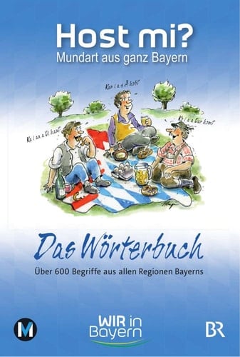 Host mi? Mundart aus ganz Bayern : das Wörterbuch : über 600 Begriffe aus allen Regionen Bayerns