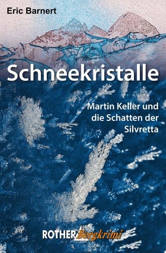 Schneekristalle Martin Keller und die Schatten der Silvretta