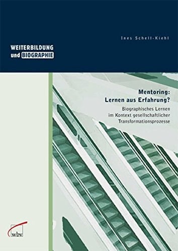 Mentoring: Lernen aus Erfahrung? biographisches Lernen im Kontext gesellschaftlicher Transformationsprozesse