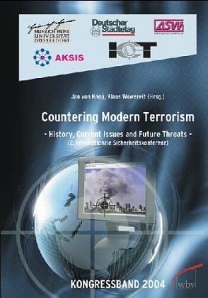 Countering Modern Terrorism History, Current Issues and Future Threats ; Proceedings of the Second International Security Conference, Berlin, 15-17 December 2004
