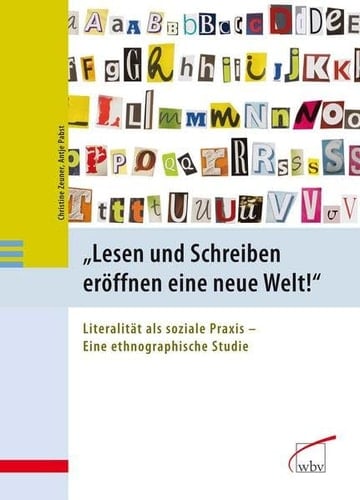 "Lesen und Schreiben eröffnen eine neue Welt!" Literalität als soziale Praxis ; eine ethnographische Studie