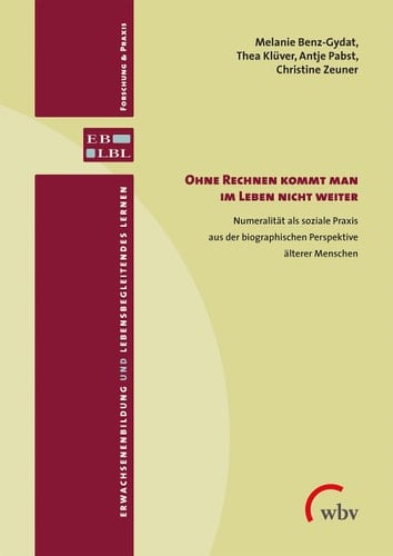 Ohne Rechnen kommt man im Leben nicht weiter Numeralität als soziale Praxis aus der biographischen Perspektive älterer Menschen
