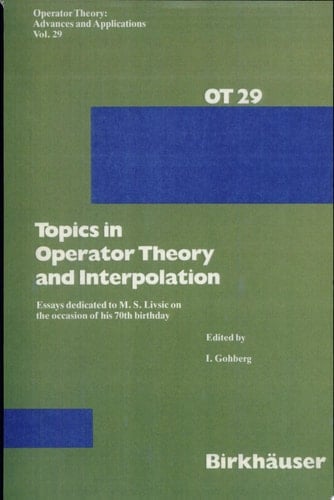 Topics in Operator Theory and Interpolation Essays dedicated to M. S. Livsic on the occasion of his 70th birthday