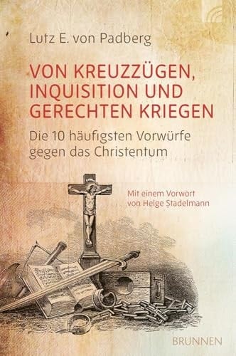 Von Kreuzzügen, Inquisition und gerechten Kriegen die 10 häufigsten Vorwürfe gegen das Christentum