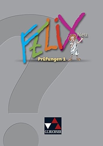 Felix neu Prüfungen 1. / [Erarb. von Reinhard Heydenreich und Sabine Rumpler]