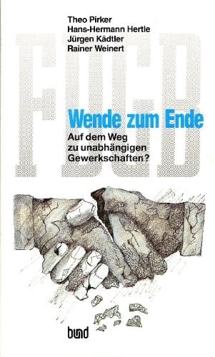 FDGB--Wende zum Ende: Auf dem Weg zu unabhängigen Gewerkschaften? (German Edition)