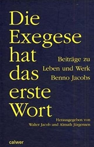 Die Exegese hat das erste Wort Beiträge zu Leben und Werk Benno Jacobs