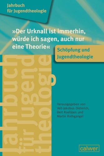 "Der Urknall ist immerhin, würde ich sagen, auch nur eine Theorie" Schöfung und Jugendtheologie