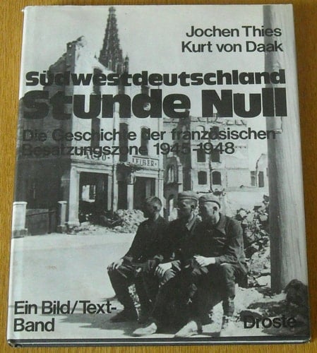Südwestdeutschland Stunde Null. Die Geschichte Der Französischen Be- Satzungszone 1945-1948