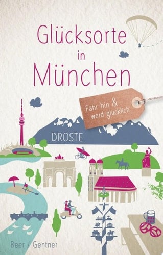Glücksorte in München Fahr hin und werd glücklich