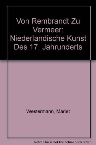 Von Rembrandt zu Vermeer niederländische Kunst des 17. Jahrhunderts