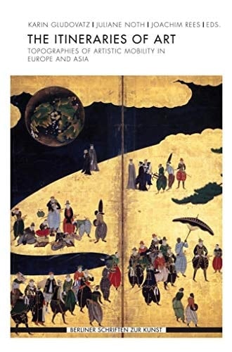 The Itineraries of Art Topographies of Artistic Mobility in Europe and Asia