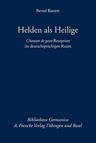 Helden als Heilige - Chanson de geste-Rezeption im deutschsprachigen Raum