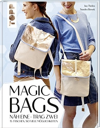 Magic Bags näh eine - trag zwei : 15 Taschen, so viele Möglichkeiten