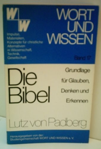 Die Bibel, Grundlage für Glauben, Denken und Erkennen Prolegomena zu einer biblischen Erkenntnislehre