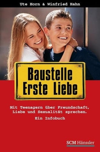 Baustelle erste Liebe mit Teenagern über Freundschaft, Liebe und Sexualität sprechen ; ein Infobuch