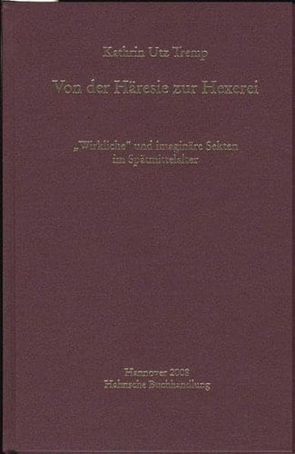 Von der Häresie zur Hexerei : "wirkliche" und imaginäre Sekten im Spätmittelalter