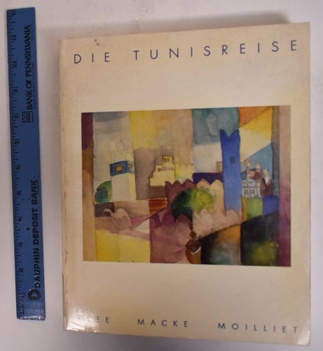 Die Tunisreise: Klee, Macke, Moilliet. Sonderausgabe. Katalog zur Ausstellung.