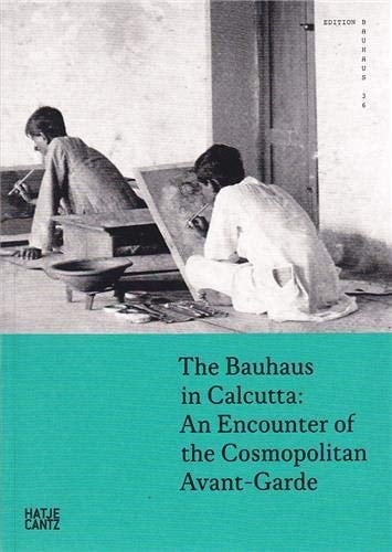 The Bauhaus in Calcutta An Encounter of Cosmopolitan Avant-gardes