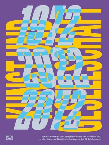 Kunst und Gesellschaft 1972-2022-2072 von der Kunst für die Olympischen Spiele in München 1972 zu künstlerischen Gestaltungskonzepten des 21. Jahrhunderts