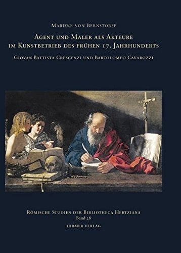 Agent und Maler als Akteure im Kunstbetrieb des frühen 17. Jahrhunderts Giovan Battista Crescenzi und Bartolomeo Cavarozzi