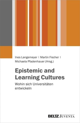 Epistemic and Learning Cultures Wohin Sich Universitäten Entwickeln