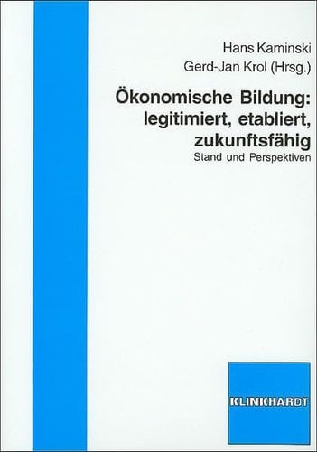Ökonomische Bildung legitimiert, etabliert, zukunftsfähig ; Stand und Perspektiven