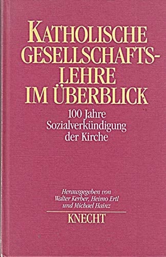 Katholische Gesellschaftslehre im Überblick 100 Jahre Sozialverkündigung der Kirche