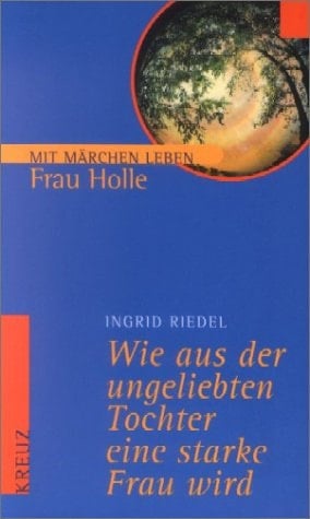 Wie aus der ungeliebten Tochter eine starke Frau wird Frau Holle