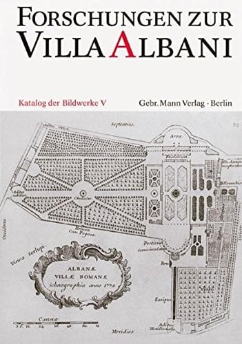 Forschungen zur Villa Albani, Katalog der antiken Bildwerke, Bd.5, In den Gärten oder auf Gebäuden aufgestellte Skulpturen sowie die Masken