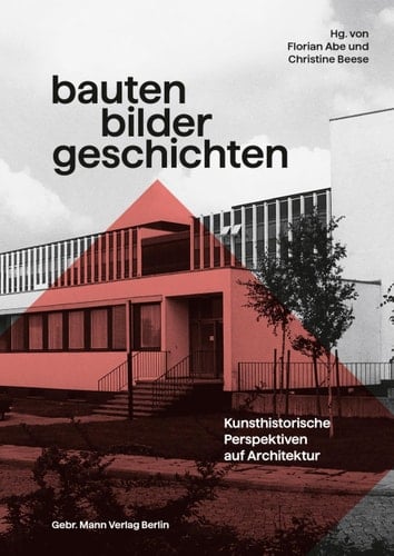 Bauten - Bilder - Geschichten Kunsthistorische Perspektiven Auf Architektur, Festschrift Fur Christian Freigang