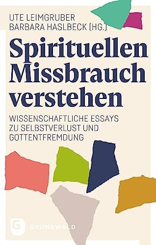 Spirituellen Missbrauch verstehen wissenschaftliche Essays zu Selbstverlust und Gottentfremdung