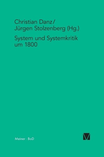 System und Systemkritik um 1800 System der Vernunft - Kant und der deutsche Idealismus. Band III