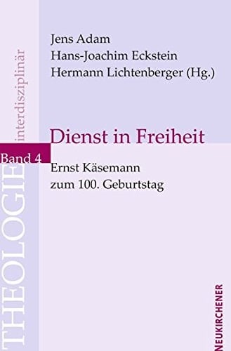 Dienst in Freiheit Ernst Käsemann zum 100. Geburtstag