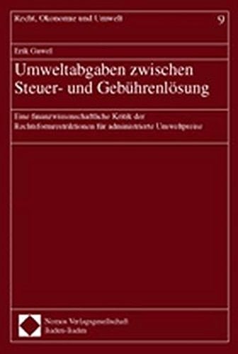 Umweltabgaben zwischen Steuer- und Gebührenlösung eine finanzwissenschaftliche Kritik der Rechtsformrestriktionen für administrierte Umweltpreise
