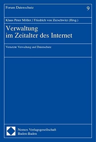 Verwaltung im Zeitalter des Internet. Vernetzte Verwaltung und Datenschutz. Forum Datenschutz, Bd. 9