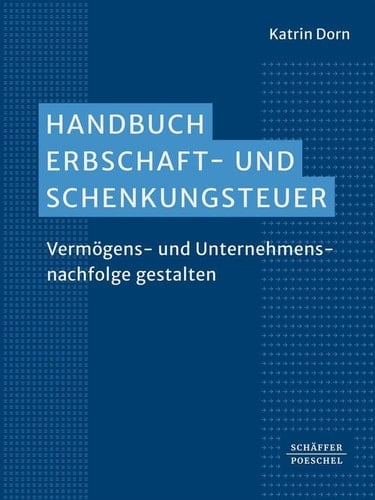 Handbuch Erbschaft- und Schenkungssteuer Vermögens- und Unternehmensnachfolge gestalten