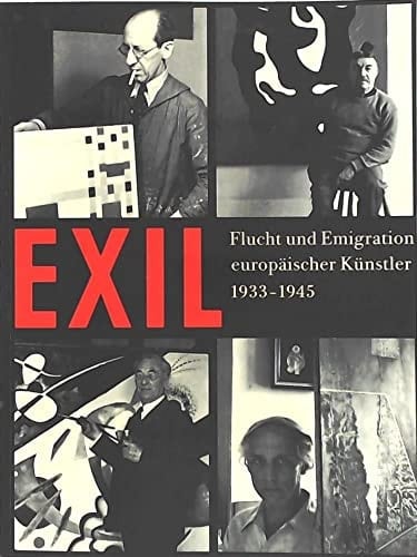 Exil. Flucht und Emigration europäischer Künstler 1933-45.