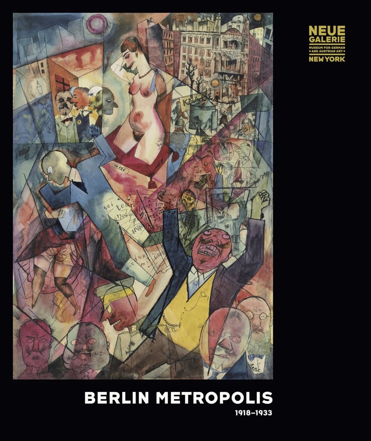 Berlin Metropolis, 1918-1933 Neue Galerie, New York, [October 1, 2015 - January 4, 2016]