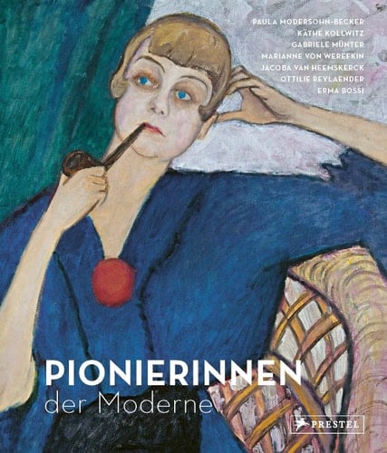 Pionierinnen der Moderne Paula Modersohn-Becker, Käthe Kollwitz, Gabriele Münter, Marianne von Werefkin, Jacoba van Heemskerck, Ottilie Reylaender, Erma Bossi